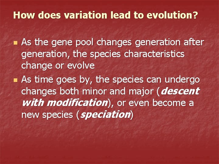 How does variation lead to evolution? n n As the gene pool changes generation