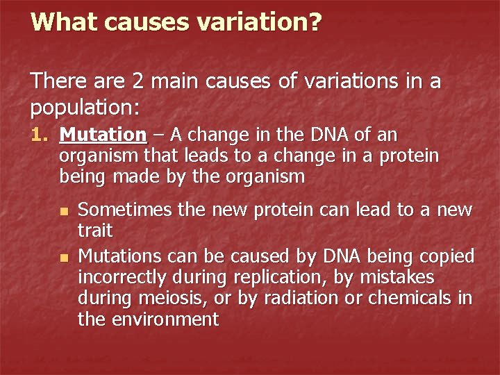 What causes variation? There are 2 main causes of variations in a population: 1.