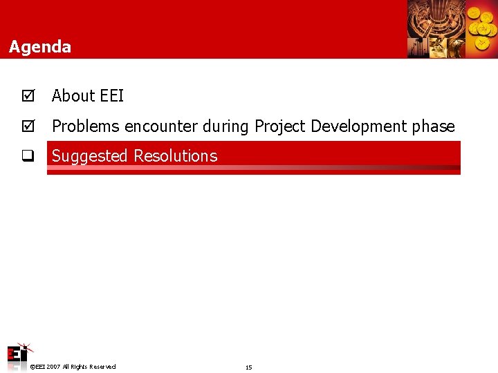 Agenda þ About EEI þ Problems encounter during Project Development phase q Suggested Resolutions