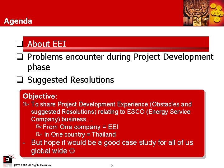 Agenda q About EEI q Problems encounter during Project Development phase q Suggested Resolutions