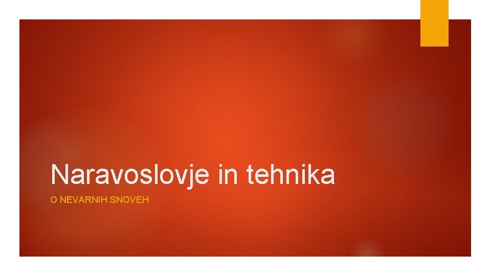 Naravoslovje in tehnika O NEVARNIH SNOVEH 