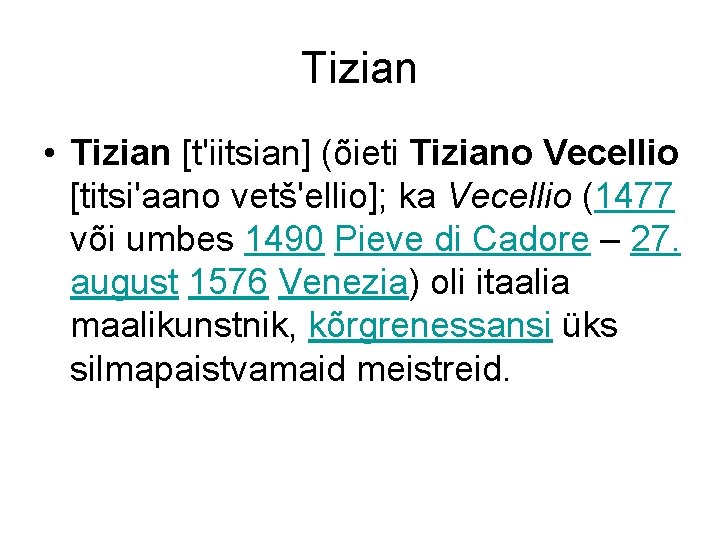 Tizian • Tizian [t'iitsian] (õieti Tiziano Vecellio [titsi'aano vetš'ellio]; ka Vecellio (1477 või umbes