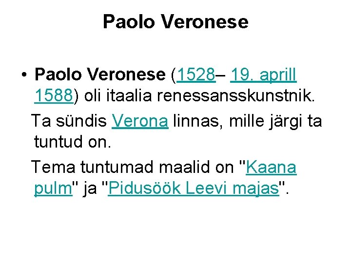 Paolo Veronese • Paolo Veronese (1528– 19. aprill 1588) oli itaalia renessansskunstnik. Ta sündis