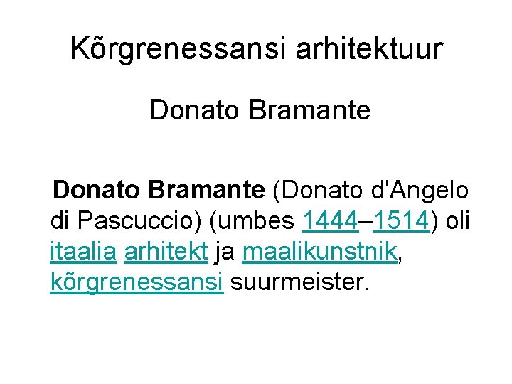 Kõrgrenessansi arhitektuur Donato Bramante (Donato d'Angelo di Pascuccio) (umbes 1444– 1514) oli itaalia arhitekt