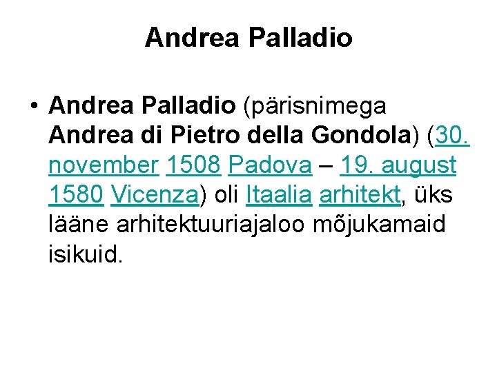 Andrea Palladio • Andrea Palladio (pärisnimega Andrea di Pietro della Gondola) (30. november 1508