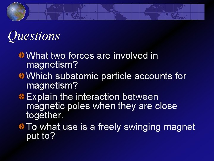 Questions What two forces are involved in magnetism? Which subatomic particle accounts for magnetism?