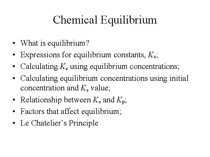 Chemical Equilibrium • • What is equilibrium? Expressions for equilibrium constants, Kc; Calculating Kc