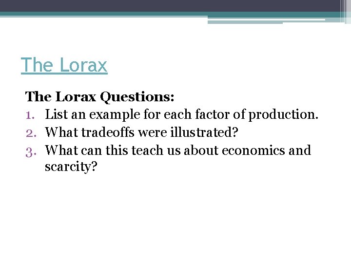 The Lorax Questions: 1. List an example for each factor of production. 2. What