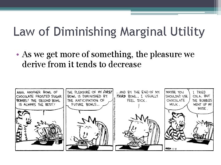 Law of Diminishing Marginal Utility • As we get more of something, the pleasure