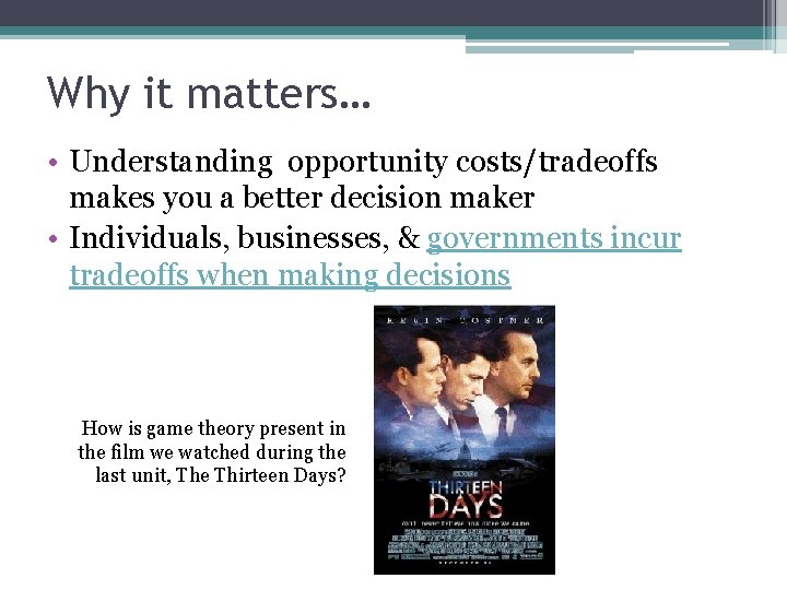 Why it matters… • Understanding opportunity costs/tradeoffs makes you a better decision maker •