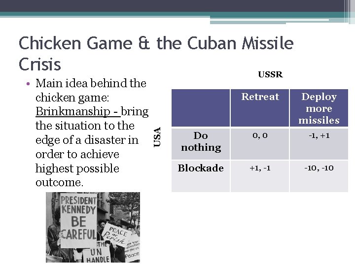  • Main idea behind the chicken game: Brinkmanship - bring the situation to