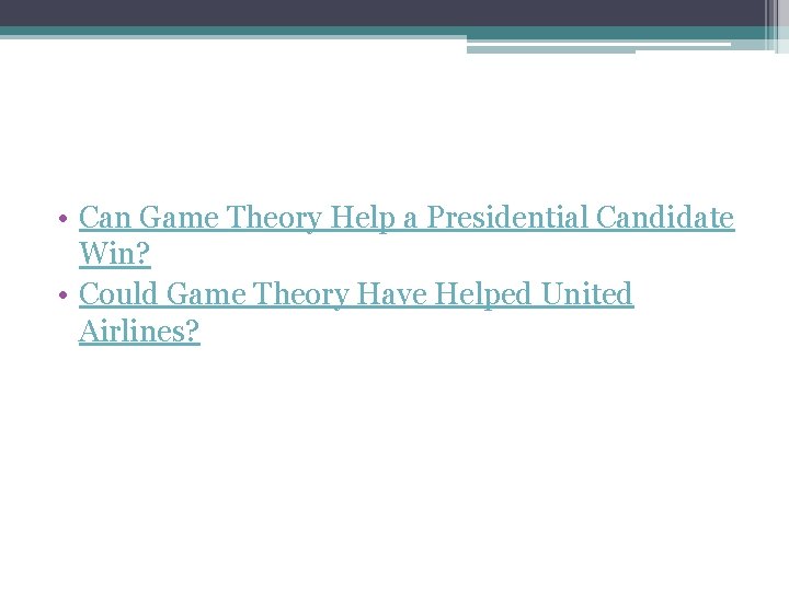  • Can Game Theory Help a Presidential Candidate Win? • Could Game Theory