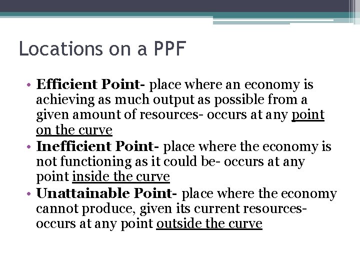 Locations on a PPF • Efficient Point- place where an economy is achieving as