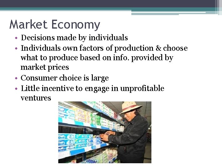 Market Economy • Decisions made by individuals • Individuals own factors of production &