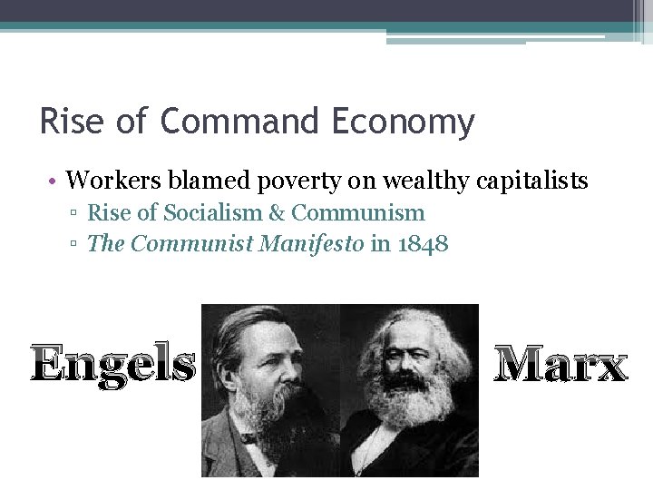 Rise of Command Economy • Workers blamed poverty on wealthy capitalists ▫ Rise of