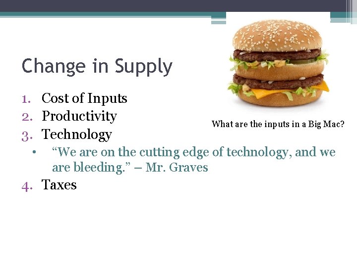 Change in Supply 1. Cost of Inputs 2. Productivity 3. Technology • What are