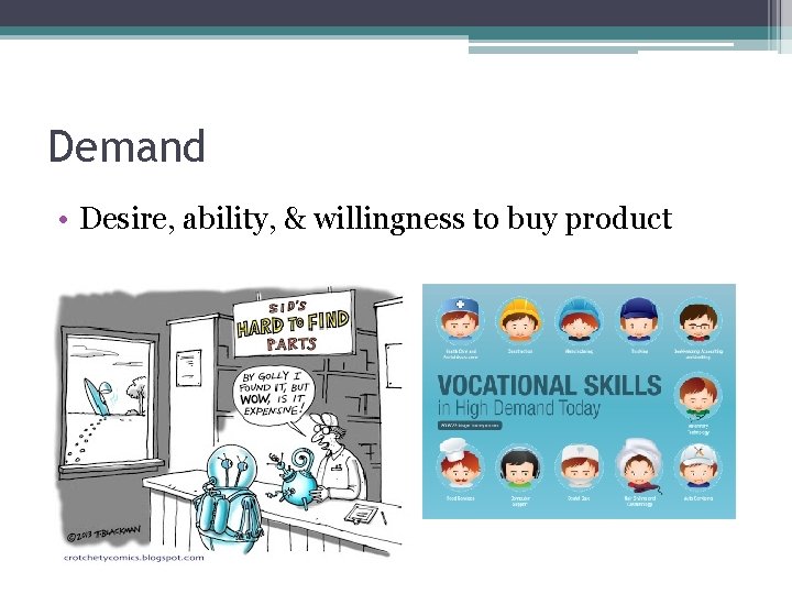 Demand • Desire, ability, & willingness to buy product 