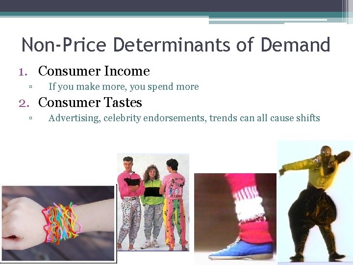 Non-Price Determinants of Demand 1. Consumer Income ▫ If you make more, you spend