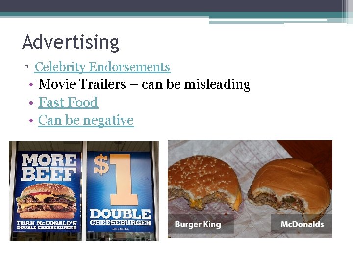 Advertising ▫ Celebrity Endorsements • Movie Trailers – can be misleading • Fast Food