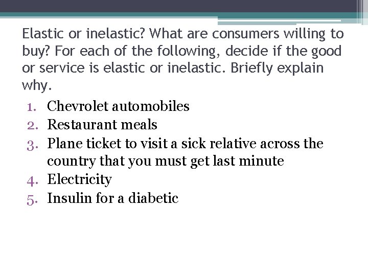 Elastic or inelastic? What are consumers willing to buy? For each of the following,