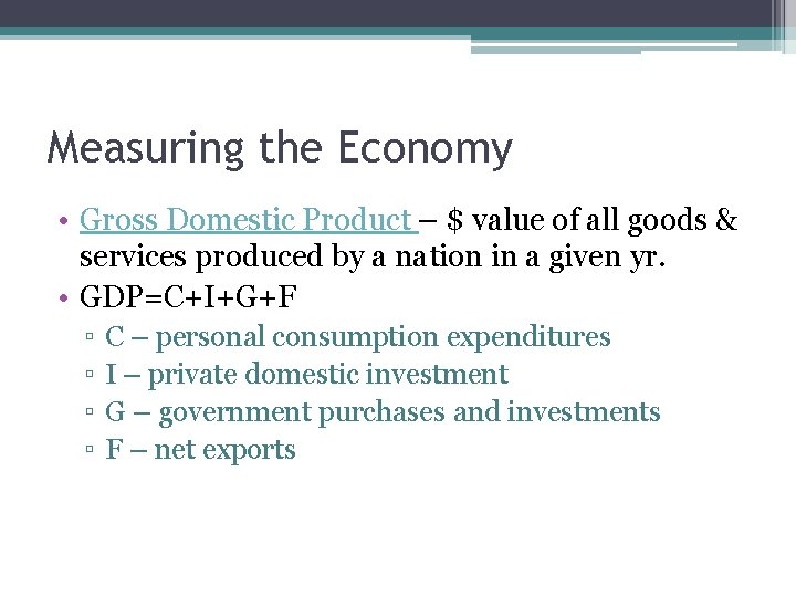 Measuring the Economy • Gross Domestic Product – $ value of all goods &