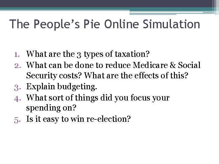 The People’s Pie Online Simulation 1. What are the 3 types of taxation? 2.