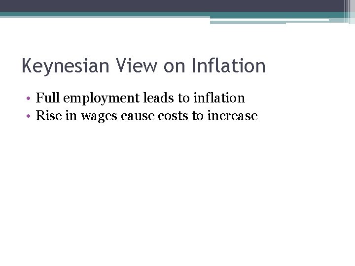 Keynesian View on Inflation • Full employment leads to inflation • Rise in wages