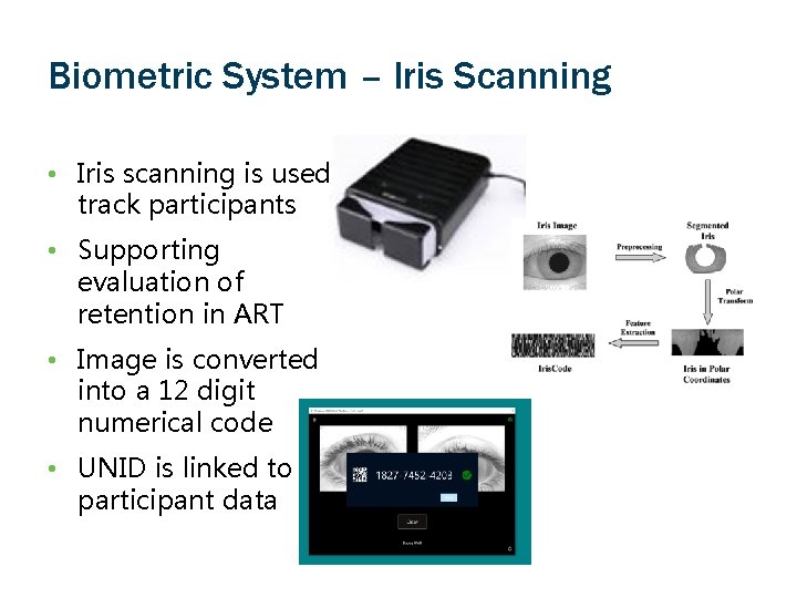 Biometric System – Iris Scanning • Iris scanning is used track participants • Supporting