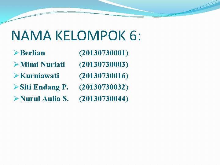 NAMA KELOMPOK 6: Ø Berlian Ø Mimi Nuriati Ø Kurniawati Ø Siti Endang P.