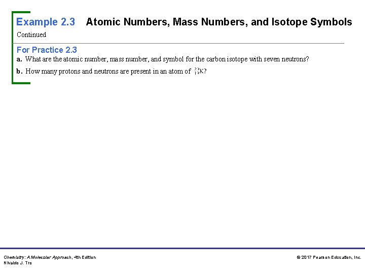 Example 2. 3 Atomic Numbers, Mass Numbers, and Isotope Symbols Continued For Practice 2.