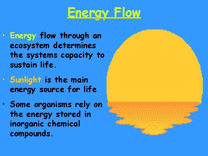 Energy Flow • Energy flow through an ecosystem determines the systems capacity to sustain