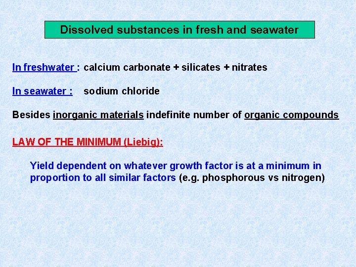 Dissolved substances in fresh and seawater In freshwater : calcium carbonate + silicates +