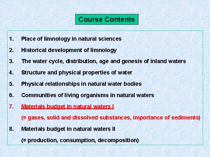 Course Contents 1. Place of limnology in natural sciences 2. Historical development of limnology