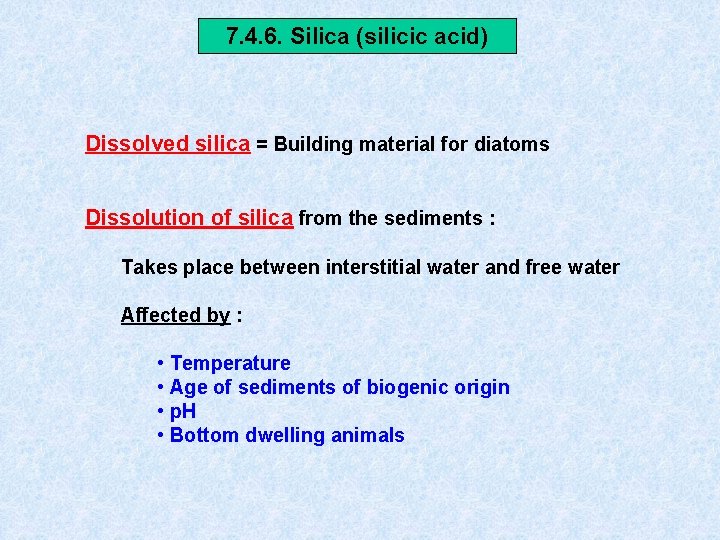 7. 4. 6. Silica (silicic acid) Dissolved silica = Building material for diatoms Dissolution