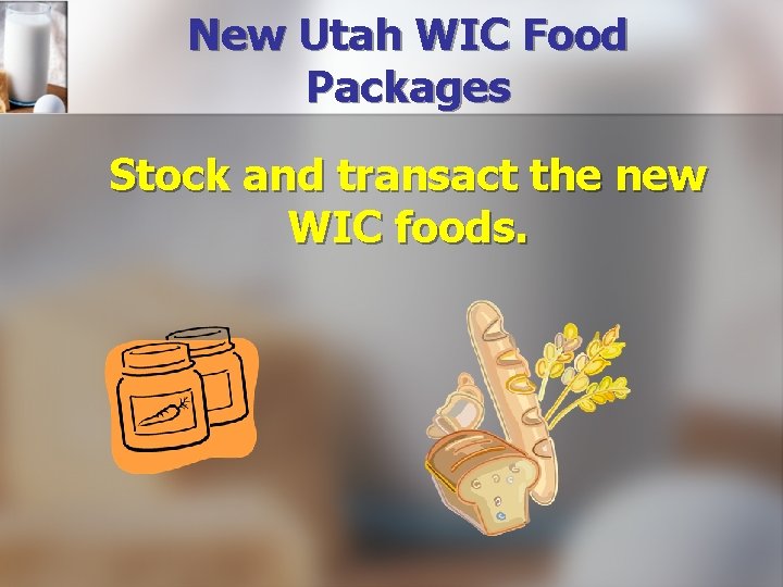 New Utah WIC Food Packages Stock and transact the new WIC foods. 