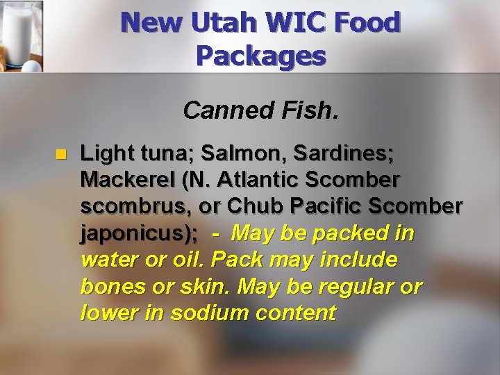 New Utah WIC Food Packages Canned Fish. n Light tuna; Salmon, Sardines; Mackerel (N.