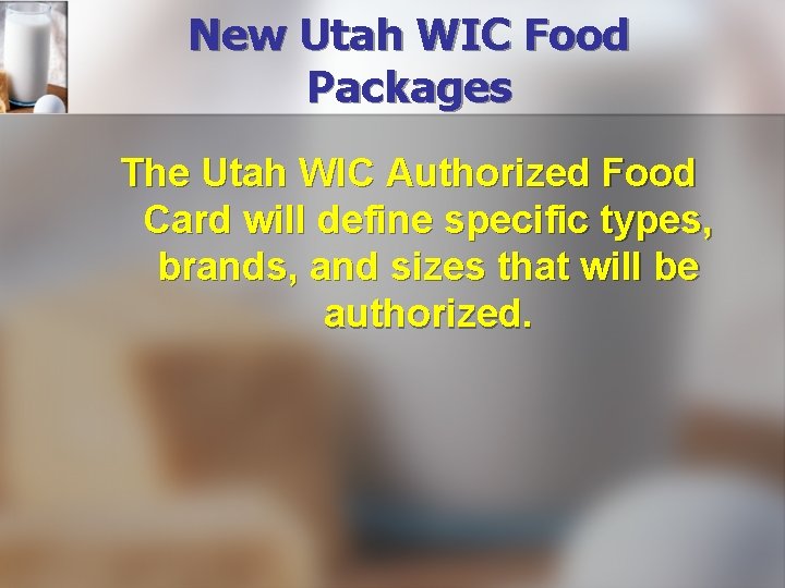 New Utah WIC Food Packages The Utah WIC Authorized Food Card will define specific