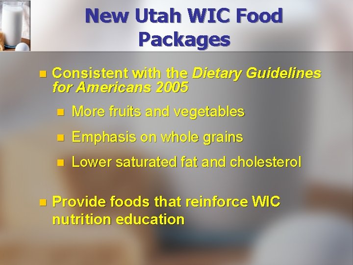 New Utah WIC Food Packages n n Consistent with the Dietary Guidelines for Americans