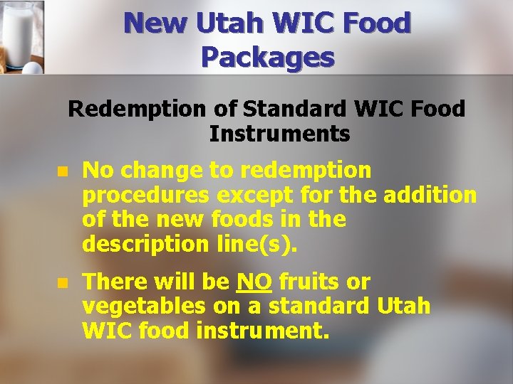 New Utah WIC Food Packages Redemption of Standard WIC Food Instruments n No change