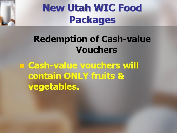 New Utah WIC Food Packages Redemption of Cash-value Vouchers n Cash-value vouchers will contain