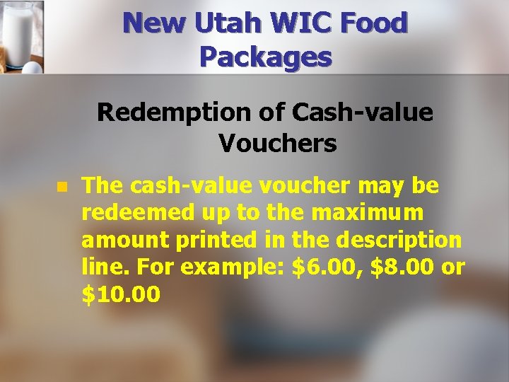 New Utah WIC Food Packages Redemption of Cash-value Vouchers n The cash-value voucher may