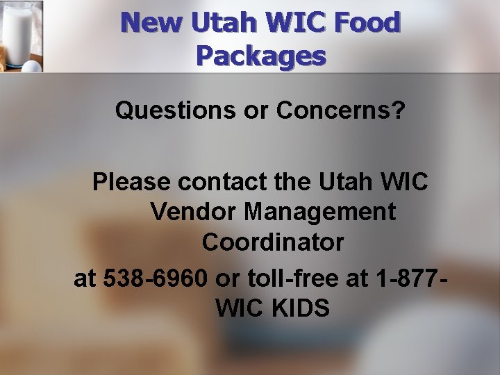 New Utah WIC Food Packages Questions or Concerns? Please contact the Utah WIC Vendor
