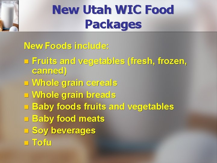 New Utah WIC Food Packages New Foods include: Fruits and vegetables (fresh, frozen, canned)