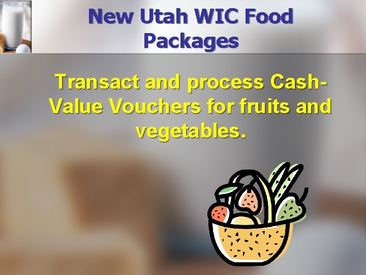 New Utah WIC Food Packages Transact and process Cash. Value Vouchers for fruits and