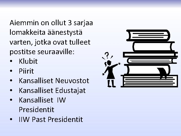 Aiemmin on ollut 3 sarjaa lomakkeita äänestystä varten, jotka ovat tulleet postitse seuraaville: •