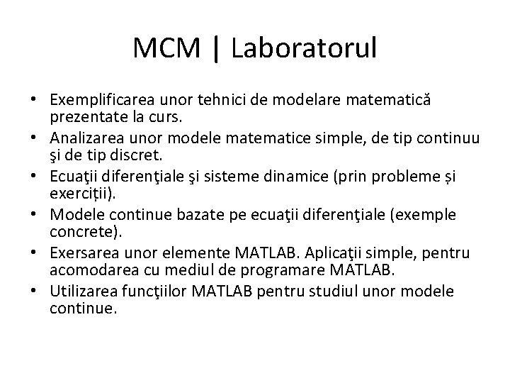 MCM | Laboratorul • Exemplificarea unor tehnici de modelare matematică prezentate la curs. •
