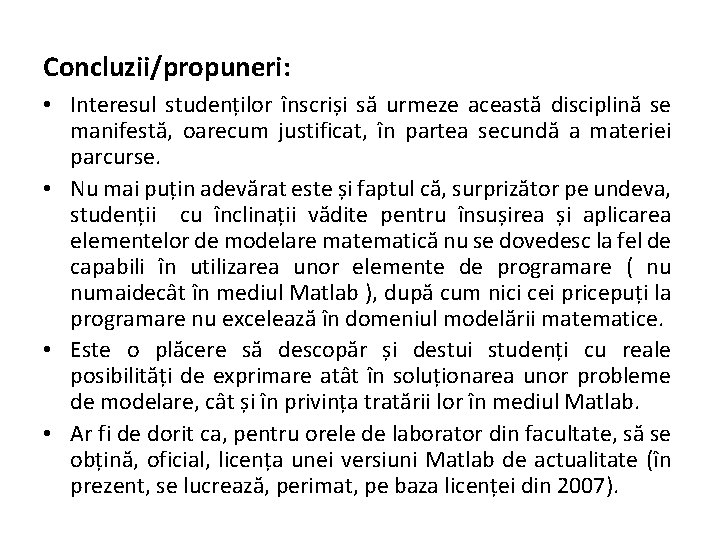 Concluzii/propuneri: • Interesul studenților înscriși să urmeze această disciplină se manifestă, oarecum justificat, în