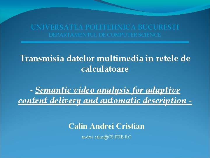 UNIVERSATEA POLITEHNICA BUCURESTI DEPARTAMENTUL DE COMPUTER SCIENCE Transmisia datelor multimedia in retele de calculatoare