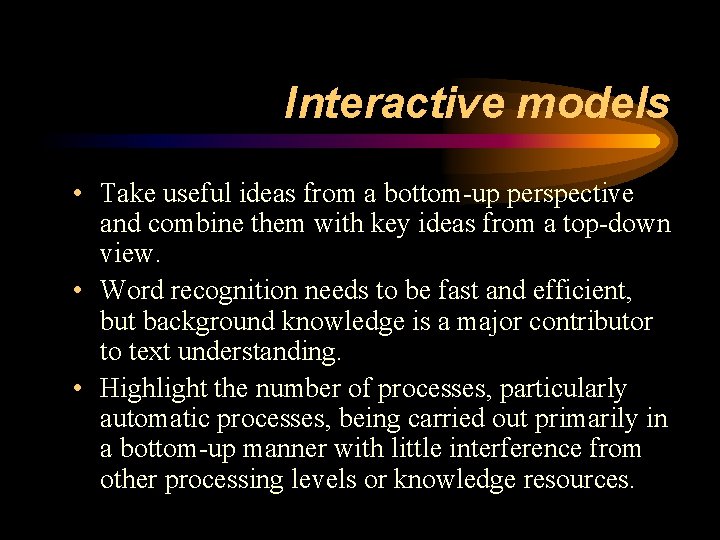 Interactive models • Take useful ideas from a bottom-up perspective and combine them with