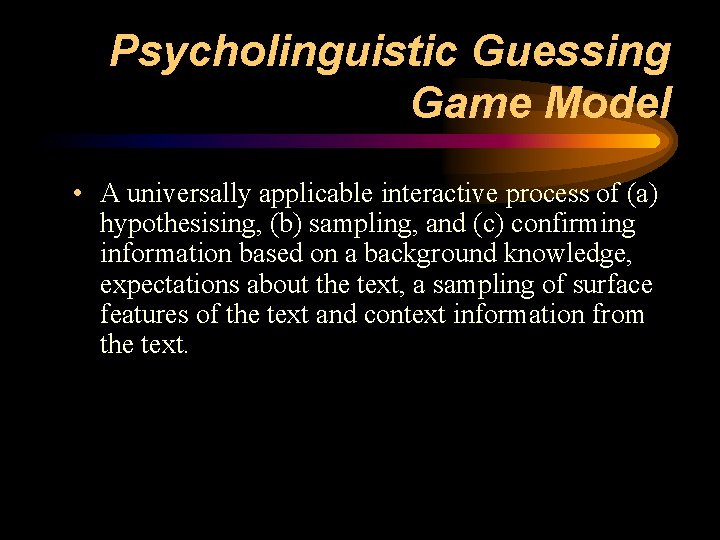 Psycholinguistic Guessing Game Model • A universally applicable interactive process of (a) hypothesising, (b)